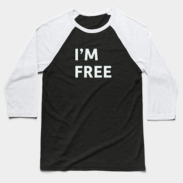 I'm Free Baseball T-Shirt by SillyQuotes